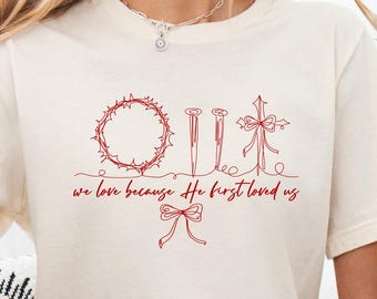 We Love Because He First Loved Us Shirt, Valentine’s Day Gift, Cute Christian Love Shirt, Valentine’s Day Love Shirt, Christian Love Shirt