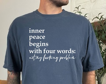 Inner Peace T-Shirt, Inner Peace Begins With Four Words Shirt, Shirts With Sayings, Sarcastic Shirt, Shirt for Women, Comfort Colors