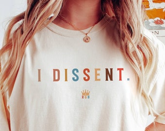 I Dissent T-Shirt, RBG Shirt, Election Shirt, Women's Rights Tee, Equality Shirt, Feminism Tee, Protest T-Shirt, Comfort Colors, Justice Tee