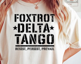 FDT Tee, Foxtrot Delta Tango, Resist Persist Tee, Anti Trump Shirt, Liberal Shirt, Democrat Shirt, Prevail Shirt, Comfort Colors Tee