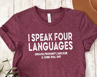 I Speak Four Languages T-shirt, Sarcastic Shirt, Funny Saying Shirt, Drinking Shirt, Joke Shirt, Humor Shirt, Holiday Shirt, Party Vibes Tee