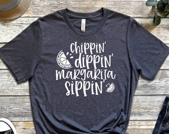 Chippin Dippin T-shirt, Funny Drinking Shirt, Margarita Shirt, Cinco De Mayo Shirt, Tequila Shirt, Funny Party Shirts, Celebration Shirt