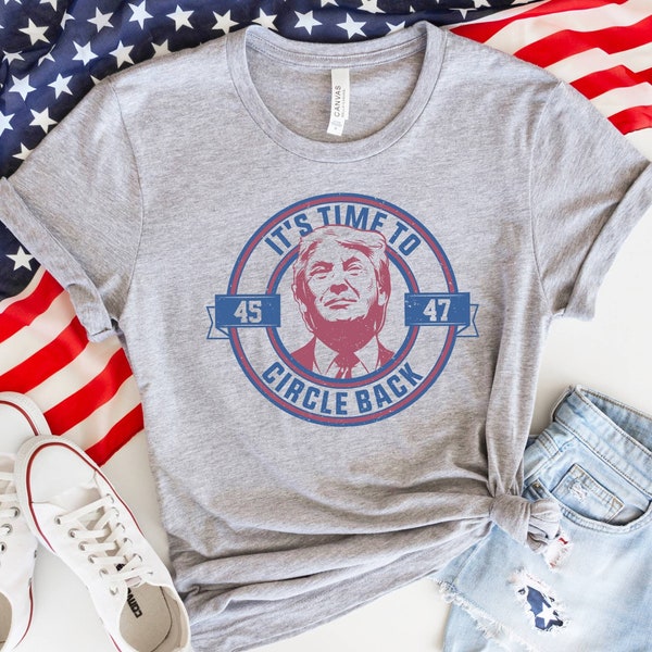 It's Time To Circle Back T-shirt, Trump Shirt, Politician Shirt, Trump President 2024, Political Sayings Tee, USA Shirt, Republican Shirt