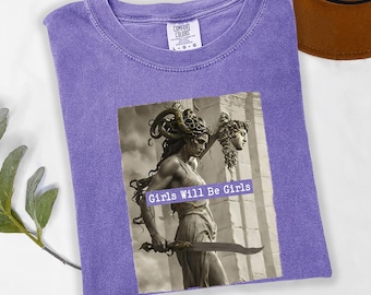 Girls Will Be Girls Shirt, Comfort Colors Gift, Medusa with the Head of Perseus Tee, Gift for Her, Feminist Womens Empowerment Shirt