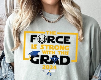 The Force Is Strong With This Grad Shirt, Last of the Year T-Shirt, Comfort Colors Shirt, Graduate Shirt, Happy Shirt for Student