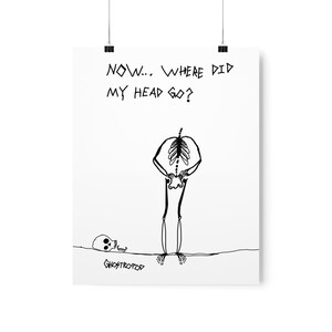 May include: A black and white line drawing of a skeleton looking down at its missing head, which is lying on the ground. The text "NOW... WHERE DID MY HEAD GO?" is written above the skeleton. The text "GHOSTROPOD" is written below the skeleton's feet.