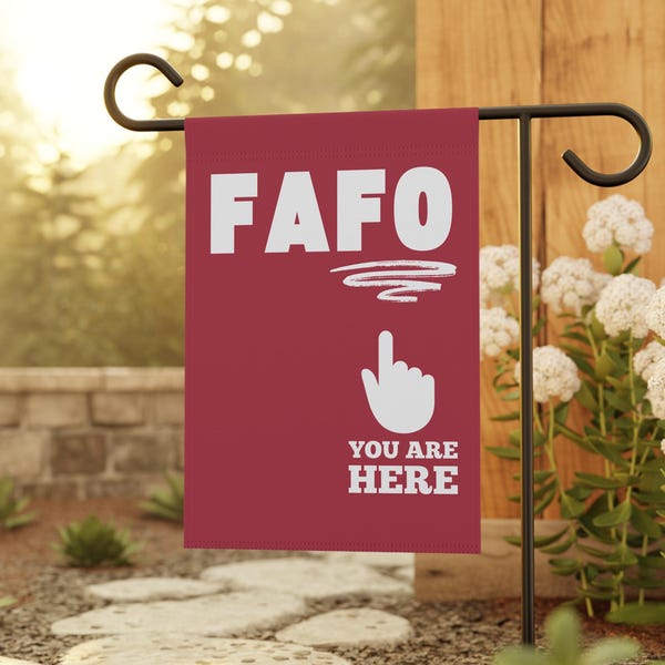 FAFO Flag, Anti Maga Nationalism Trump Flags, Liberal Yard Sign, Activist Garden Banner, Have the Day You Voted For Leftist FDT Oligarchy