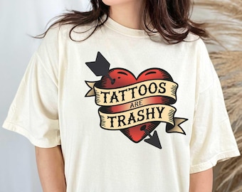 Tattoos Are Trashy Shirt, Comfort Colors Funny Tee, Sarcastic Gift, Adult Humor Shirt, Tattoo Lover Apparel, Gift for Tattoo Artist