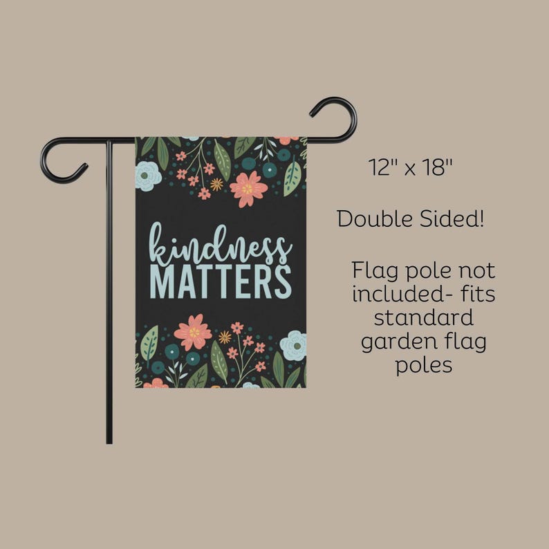 May include: A black garden flag with a floral pattern and the text "kindness matters" in blue and white lettering. The flag is 12 inches by 18 inches and is double-sided.