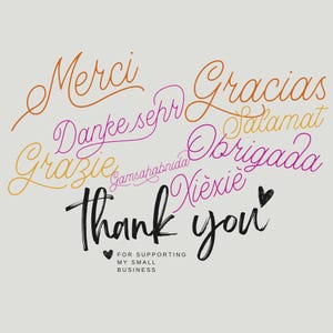 May include: A graphic design with the words "Thank you" in black brush script, surrounded by the words "Merci", "Danke sehr", "Grazie", "Gamsahamnida", "Gracias", "Salam", "Obrigada", and "Xiexie" in various colors. The text "For supporting my small business" is below the main text.