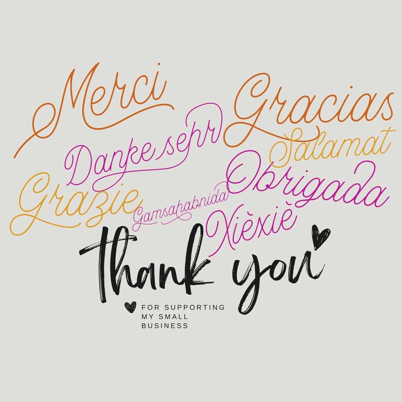 May include: A graphic design with the words "Thank you" in black brush script, surrounded by the words "Merci", "Danke sehr", "Grazie", "Gamsahamnida", "Gracias", "Salam", "Obrigada", and "Xiexie" in various colors. The text "For supporting my small business" is below the main text.