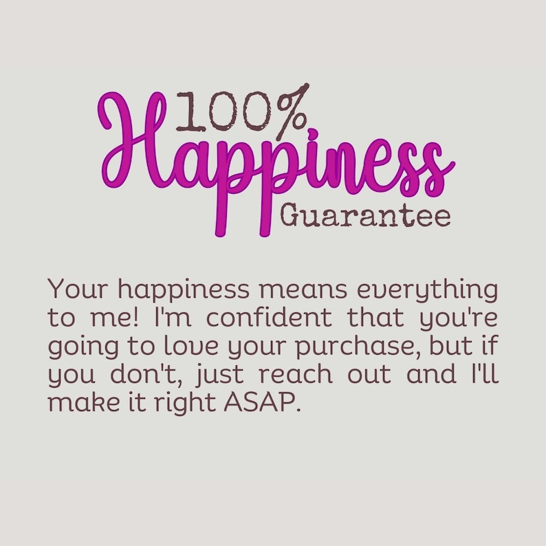 May include: A light grey background with the words "100% Happiness Guarantee" in pink and brown. Text below states a customer satisfaction promise: "Your happiness means everything to me!"