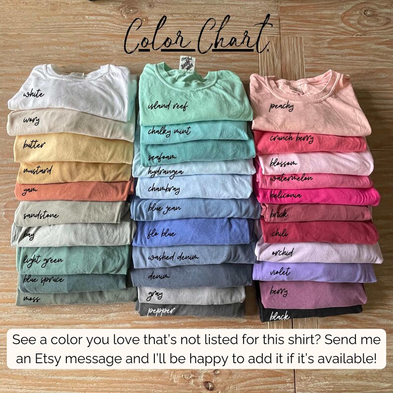 May include: A color chart displays stacks of t-shirts in various colors, including white, island reef, and peachy. The text "Color Chart" is at the top. The bottom text reads, "See a color you love that's not listed for this shirt? Send me an Etsy message..."