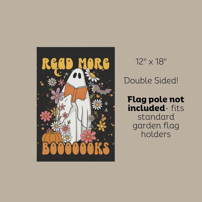 May include: A double-sided garden flag, 12 x 18 inches, featuring a ghost reading a book, surrounded by flowers and a pumpkin. The flag has the words "READ MORE" and "BOOOOOKS" in orange.