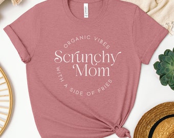 Scrunchy Mom T-Shirt, Organic Vibes with a Side of Fries, Funny Tee for Mama, Mother&#39;s Day Gift, Natural Mom Shirt
