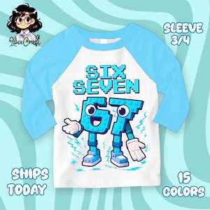 May include: A white and light blue raglan style shirt with the words "SIX SEVEN" in blue pixelated font. The numbers "6" and "7" are animated characters. The shirt has 3/4 sleeves and the text "SHIPS TODAY" and "15 COLORS".