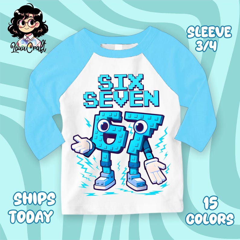 May include: A white and light blue raglan style shirt with the words "SIX SEVEN" in blue pixelated font. The numbers "6" and "7" are animated characters. The shirt has 3/4 sleeves and the text "SHIPS TODAY" and "15 COLORS".