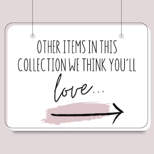 May include: White sign with black text that reads "OTHER ITEMS IN THIS COLLECTION WE THINK YOU'LL LOVE..." with a pink and black arrow pointing to the right.