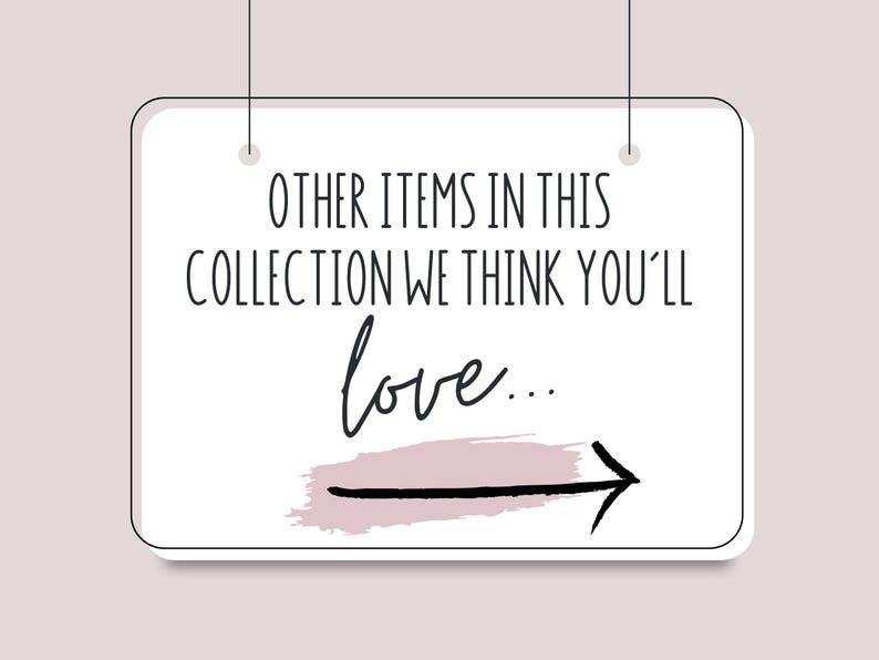 May include: White sign with black text that reads "OTHER ITEMS IN THIS COLLECTION WE THINK YOU'LL LOVE..." with a pink and black arrow pointing to the right.