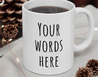Personalized mug custom text mug write what you want Custom text coffee mug Custom text coffee cup Gift for her Gift for him