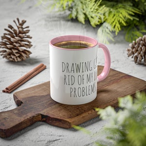 Drawing Get&#39;s Rid of My Life Problems art mug, Colorful Mugs, 11oz, ceramic mugs, christmas gifts, art quotes, gifts, artsy mug