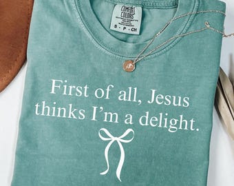 Comfort Colors® Jesus Thinks I'm A Delight Shirt, Funny Christian, Humor Faith Gift for Her, Sarcastic Christian Women shirt, Bow Christian