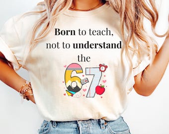 Funny Teacher Shirt,  Six Seven Meme Shirt, Funny 67 Shirt for Teacher, Funny Gift for Teacher, 67 Meme Shirt, 6 7 Shirt, End of School Tee