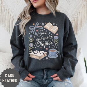 Just One More Chapter Sweatshirt, Book Lover Sweater, Bookish Sweatshirt, Book Lover Shirt, Bookworm Sweatshirt, Librarian Shirt, Book Club image 9