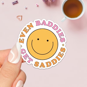 Even Baddies Get Saddies Stickers / Funny Sarcastic Stickers / Bitch Stickers / Bad Sticker, Smiley Face /  Baddie Funny Quote