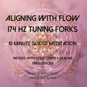 May include: A pink and gold graphic with a geometric design and the text "ALIGNING WITH FLOW 174 HZ TUNING FORKS 10 MINUTE GUIDED MEDITATION INFUSED WITH LIGHT CODES & HEALING FREQUENCIES PRODUCED WITH LOVE BY SAGEFIREANDSTILLNESS"