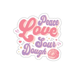 May include: A pink and purple sticker with the text "Peace Love Sour Dough" in a retro font. A small illustration of a sourdough bread roll is in the bottom right corner.