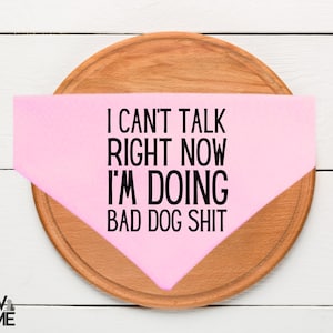 I Can’t Talk Right Now, I’m Doing Bad Dog Sh*t, Funny Dog Bandana, Pet Bandana, Animal Accessories, Pet Accessories, Sarcastic Dog Bandana