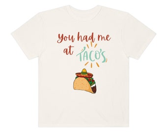 You Had me at Tacos Comfort Shirt, Taco Shirt, Cinco de Mayo shirt, Fiesta Shirt, Gift for her