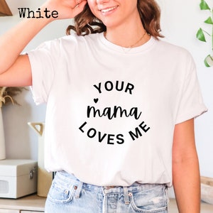 Your Mama loves me shirt, Comfort colors tee, sarcastic funny rude t-shirt, inappropriate dark humor, novelty gag dad mom best friend gift