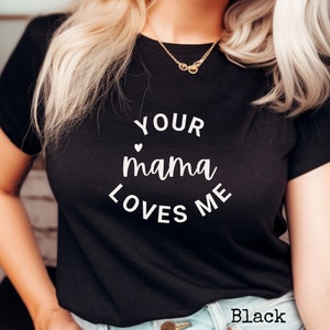 Your Mama loves me shirt, Comfort colors tee, sarcastic funny rude t-shirt, inappropriate dark humor, novelty gag dad mom best friend gift