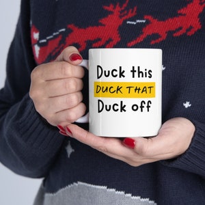 Duck this duck that duck off coffee mug, funny office work cup, inappropriate humor tea glass, funny gag gift, snarky Men Women teenager