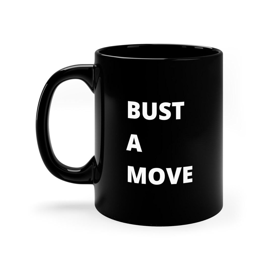 Bust a Move Mug, Dance Coffee Mug, Fun Tea Cup, Gift for Him, Gift for