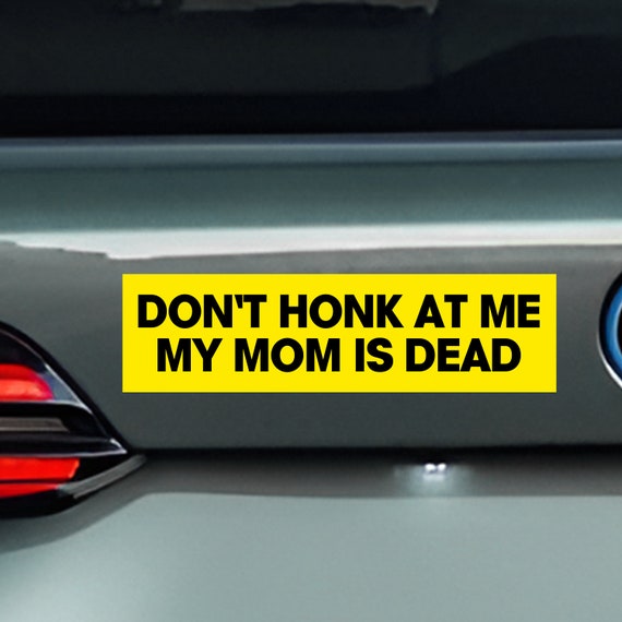 Funny Bumper Sticker: Don't Honk At Me - Dark Humor Car Decal