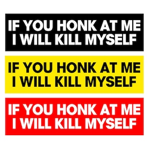 If You Honk At Me I will Kill Myself Funny Car Stickers, Baby On Board, Funny Car Decals, Funny Bumper Sticker, Bumper stickers For Cars