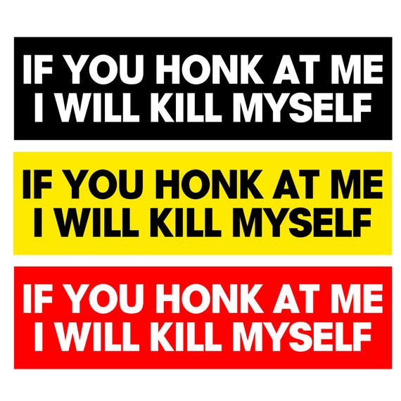 If You Honk At Me I will Kill Myself Funny Car Stickers, Baby On Board, Funny Car Decals, Funny Bumper Sticker, Bumper stickers For Cars