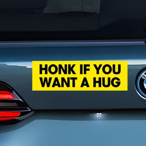 Honk if You Want A Hug Bumper Sticker, Funny Bumper Sticker, Weird Car Sticker, Honk if you, Bad Driver Bumper Sticker