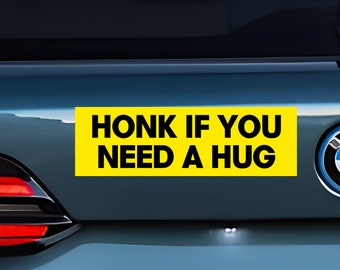 Honk If You Need A Hug Bumper Sticker: Funny Car Decal