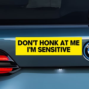 Don&#39;t Honk At Me I&#39;m Sensitive Bumper Sticker, Funny Bumper Sticker, Weird Car Sticker, Honk if you, Bad Driver Bumper Sticker