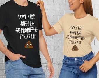 I cry a lot, but I am so productive, it's an art unisex jersey short sleeve t-shirt. Tortured poets I can do it with a broken heart tee.