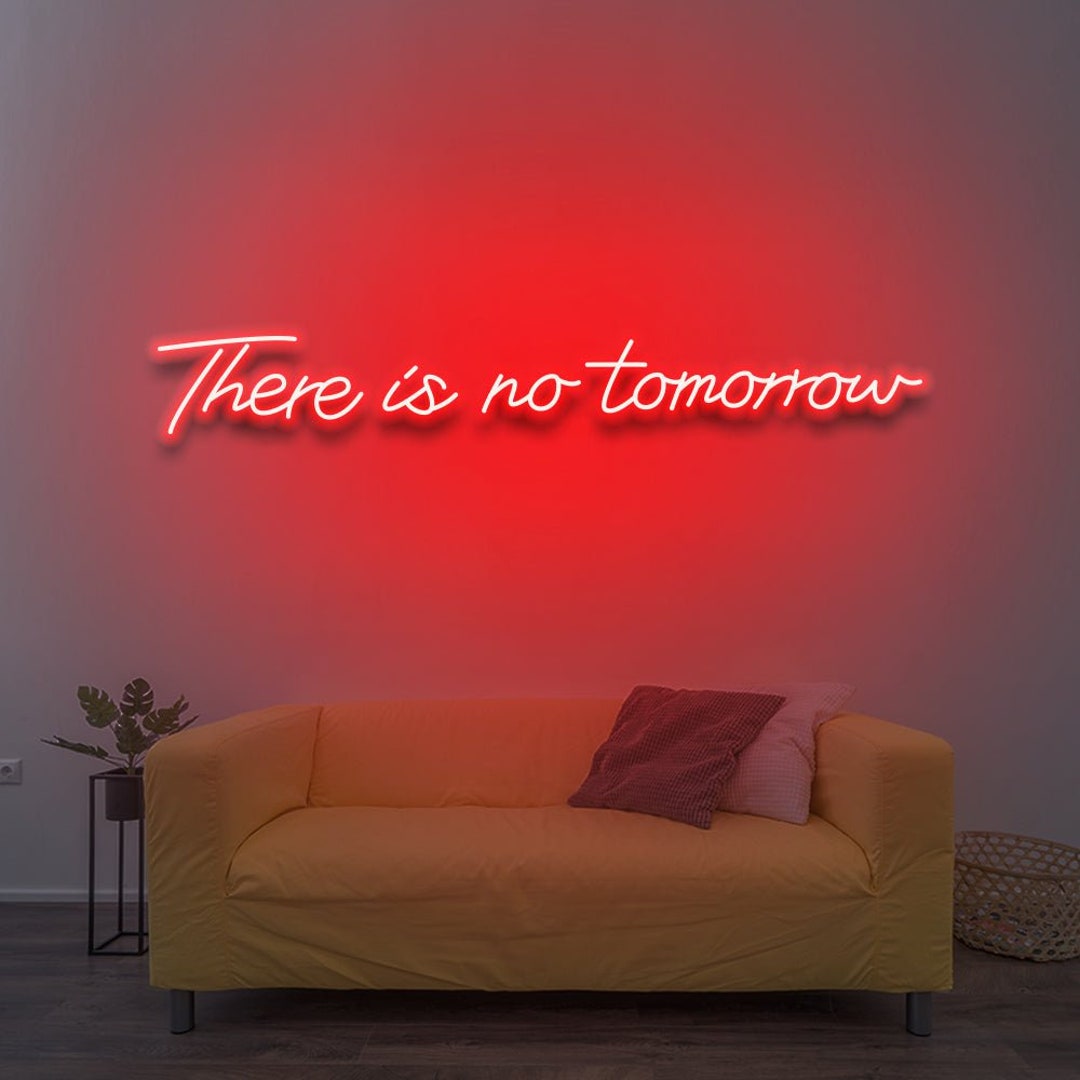 There is No Tomorrow - LED Neon Sign - Etsy