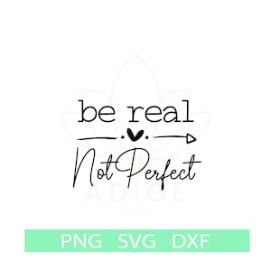 Soyez vrai pas parfait Svg, Svg de gentillesse, Svg d’amour de soi, Svg positif, soyez heureux SVG, source d’inspiration SVG PNG, Svg de motivation