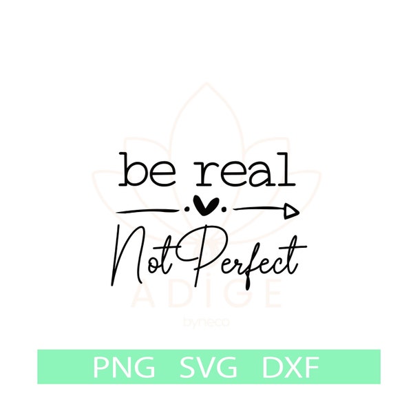 Be Real Not Perfect Svg, Kindness Svg, Self Love Svg, Positive Svg, Be Happy SVG, Inspirational SVG PNG, Motivational Svg