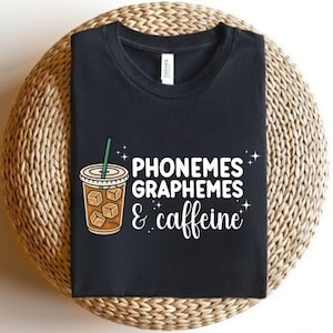 Phonemes Graphemes And Coffeine Shirt, Phonics Tshirt, Science of Reading Shirt, Reading Specialist, Literacy Education Tee, Coffee Lover
