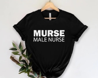 Nurse Medical Funny Saying Shirt, Funny Nurse Shirt, Murse Male Nurse Shirt, Nursing School Graduation Gift.