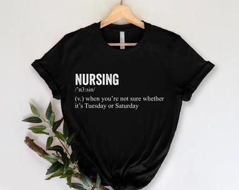 Nurse Medical Funny Saying Shirt, Funny Nurse Shirt, Nursing Definition Shirt, Nursing School Graduation Gift.